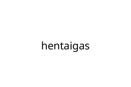 hentaigas