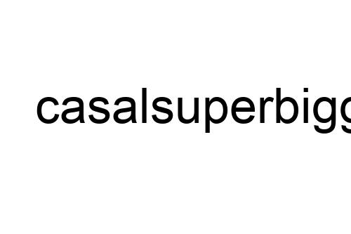 casalsuperbigg
