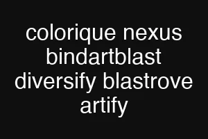 colorique nexus bindartblast diversify blastrove artify