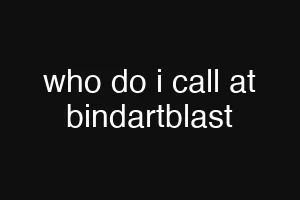 who do i call at bindartblast