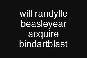 will randylle beasleyear acquire bindartblast